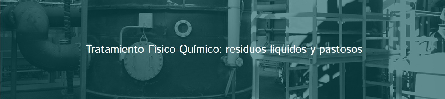 Tratamiento Físico-Químico: residuos liquidos y pastosos
